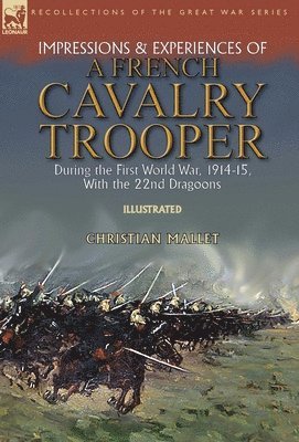 bokomslag Impressions & Experiences of a French Cavalry Trooper During the First World War, 1914-15, With the 22nd Dragoons