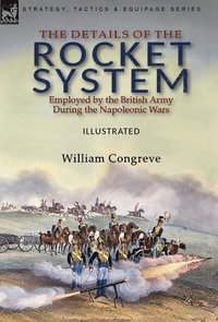 bokomslag Details of the Rocket System Employed by the British Army During the Napoleonic Wars