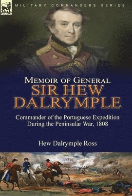 Hew Dalrymple Ross, Dalrymple Ross, Hew - Memoir of General Sir Hew Dalrymple, Inbunden