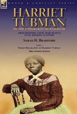 Sarah H Bradford, George Schwab - Harriet Tubman of the Underground Railroad-Abolitionist, Civil War Scout, Civil Rights Activist, Inbunden