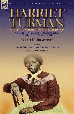 Sarah H Bradford, George Schwab - Harriet Tubman of the Underground Railroad-Abolitionist, Civil War Scout, Civil Rights Activist, Häftad
