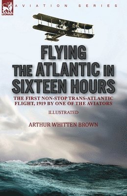 bokomslag Flying the Atlantic in Sixteen Hours
