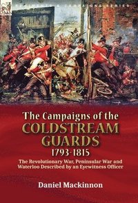 bokomslag The Campaigns of the Coldstream Guards, 1793-1815