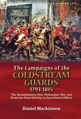 Daniel MacKinnon, Daniel Mackinnon - Campaigns of the Coldstream Guards, 1793-1815, Inbunden