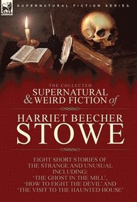 bokomslag Collected Supernatural and Weird Fiction of Harriet Beecher Stowe