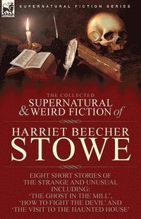 bokomslag Collected Supernatural and Weird Fiction of Harriet Beecher Stowe