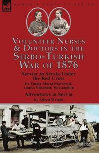 bokomslag Volunteer Nurses & Doctors In the Serbo-Turkish War of 1876
