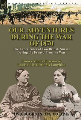 Emma Maria Pearson, Louisa Elisabeth McLaughlin, Maria Pearson, Emma, Elisabeth McLaughlin, Louisa - Our Adventures During the War of 1870, Inbunden