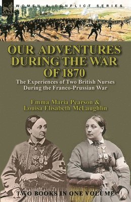 Emma Maria Perason, Louisa Elisabeth McLaughlin, Maria Perason, Emma, Elisabeth McLaughlin, Louisa - Our Adventures During the War of 1870, Häftad