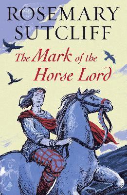 Rosemary Sutcliff - Mark of the Horse Lord, Häftad