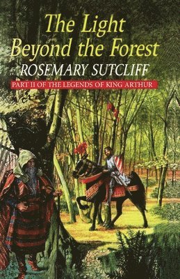 Rosemary Sutcliff - Light Beyond the Forest: The Quest for the Holy Grail, Häftad