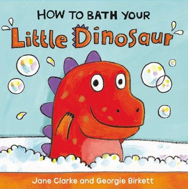 Jane Clarke - How to Bath Your Little Dinosaur, Kartonnage