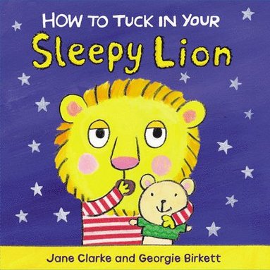 Jane Clarke - How to Tuck In Your Sleepy Lion, Kartonnage