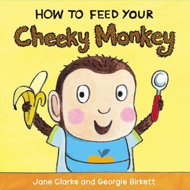 Jane Clarke - How to Feed Your Cheeky Monkey, Kartonnage
