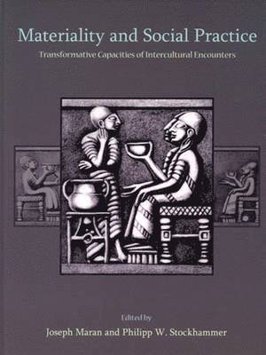 Joseph Maran, Philipp W Stockhammer - Materiality and Social Practice, Häftad