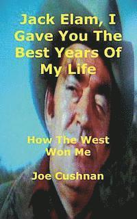 Joe Cushnan - Jack Elam, I Gave You The Best Years Of My Life, Häftad