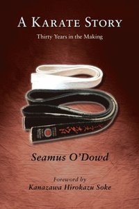 bokomslag A Karate Story: Thirty Years in the Making