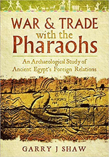 Garry J. Shaw, Garry J Shaw - War and Trade with the Pharaohs, Inbunden