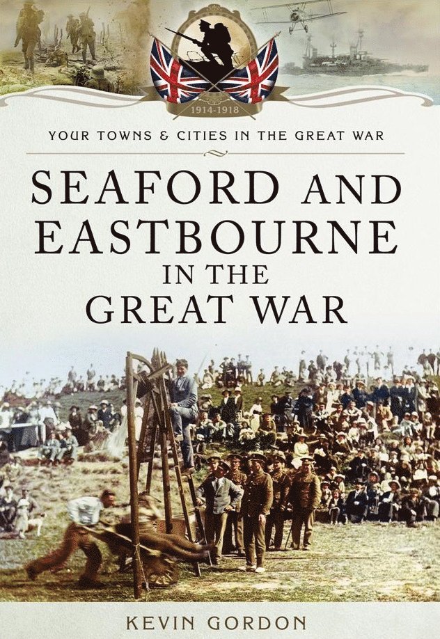Kevin Gordon - Seaford and Eastbourne in the Great War, Häftad