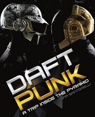 bokomslag Daft Punk: A Trip Inside the Pyramid