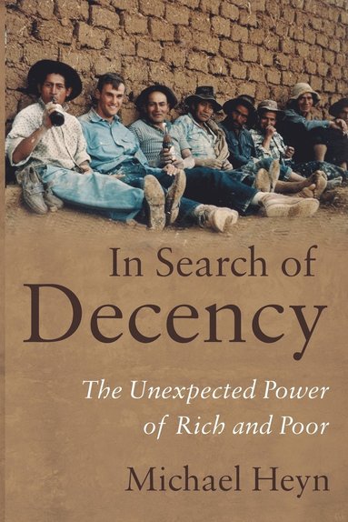 bokomslag In Search of Decency: The Unexpected Power of Rich and Poor