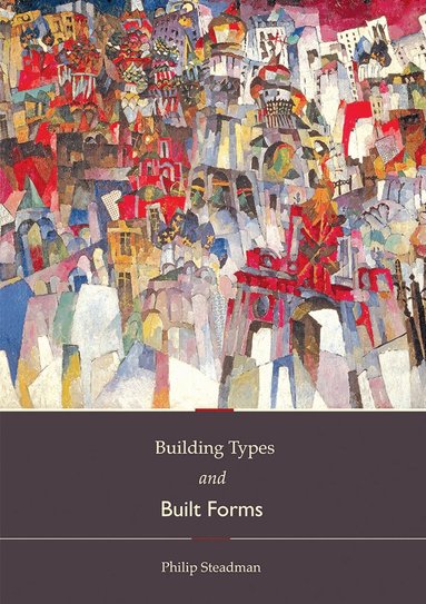 Philip Steadman - Building Types and Built Forms, Inbunden