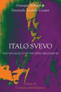 bokomslag Italo Svevo and His Legacy for the Third Millennium - Volume II: Contexts and Influences