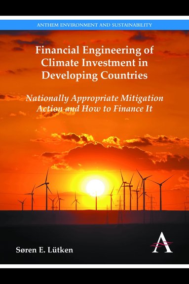 Søren E. Lütken - Financial Engineering of Climate Investment in Developing Countries, Inbunden
