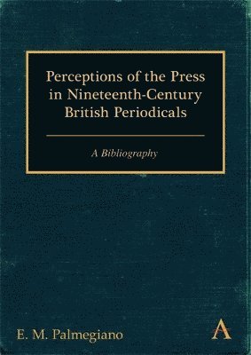 E. M. Palmegiano - Perceptions of the Press in Nineteenth-Century British Periodicals, Häftad