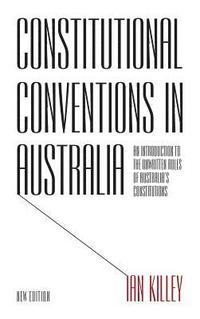 bokomslag Constitutional Conventions in Australia: An Introduction to the Unwritten Rules of Australia's Constitutions