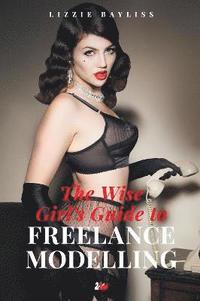 bokomslag The Wise Girls Guide to Freelance Modelling