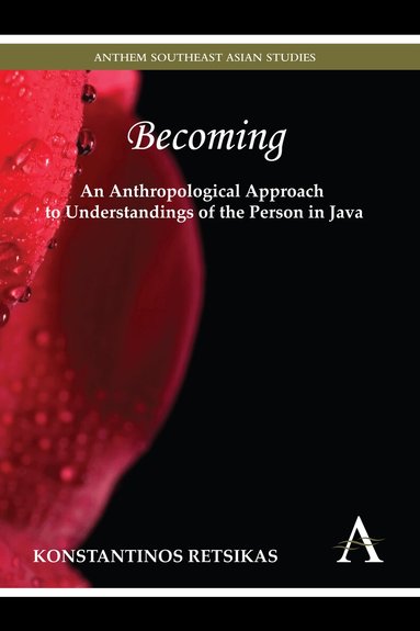 Konstantinos Retsikas - Becoming – An Anthropological Approach to Understandings of the Person in Java, Häftad