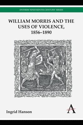 bokomslag William Morris and the Uses of Violence, 18561890