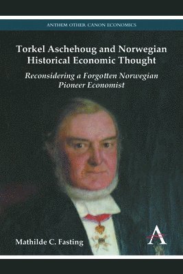 Mathilde C. Fasting - Torkel Aschehoug and Norwegian Historical Economic Thought, Häftad