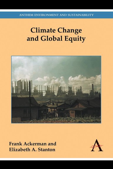Frank Ackerman, Elizabeth A. Stanton - Climate Change and Global Equity, Häftad