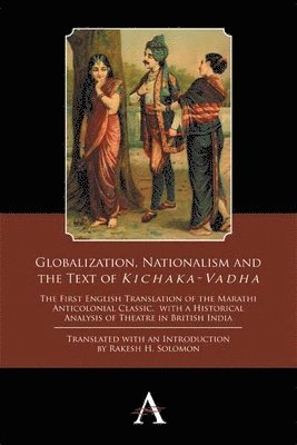 Rakesh H. Solomon - Globalization, Nationalism and the Text of ‘Kichaka-Vadha’, Häftad