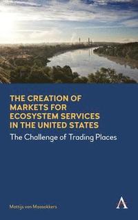 bokomslag The Creation of Markets for Ecosystem Services in the United States