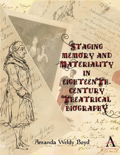 Amanda Weldy Boyd - Staging Memory and Materiality in Eighteenth-Century Theatrical Biography, Inbunden