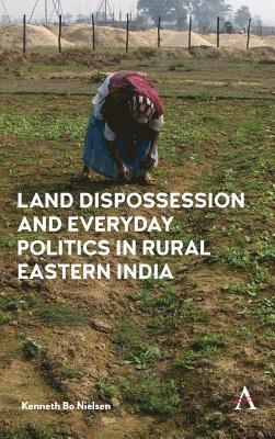 bokomslag Land Dispossession and Everyday Politics in Rural Eastern India