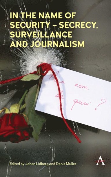 bokomslag In the Name of Security - Secrecy, Surveillance and Journalism