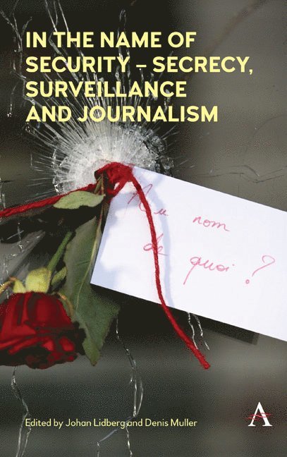 In the Name of Security – Secrecy, Surveillance and Journalism