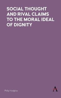 bokomslag Social Thought and Rival Claims to the Moral Ideal of Dignity