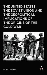 bokomslag The United States, the Soviet Union and the Geopolitical Implications of the Origins of the Cold War