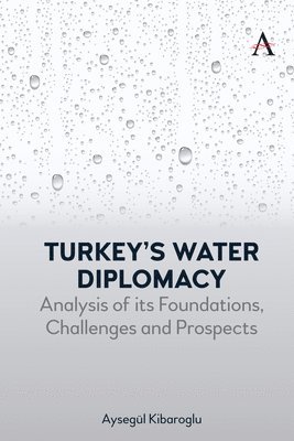 Aysegül Kibaroglu, Aysegul Kibaroglu - Turkey’s Water Diplomacy, Inbunden