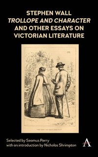 bokomslag Stephen Wall, Trollope and Character and Other Essays on Victorian Literature