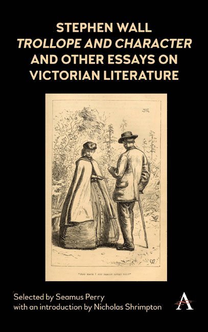 Seamus Perry - Stephen Wall, Trollope and Character and Other Essays on Victorian Literature, Inbunden