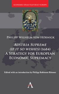 bokomslag Austria Supreme (if it so Wishes) (1684): 'A Strategy for European Economic Supremacy