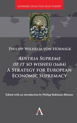 bokomslag Austria Supreme (if it so Wishes) (1684): 'A Strategy for European Economic Supremacy'
