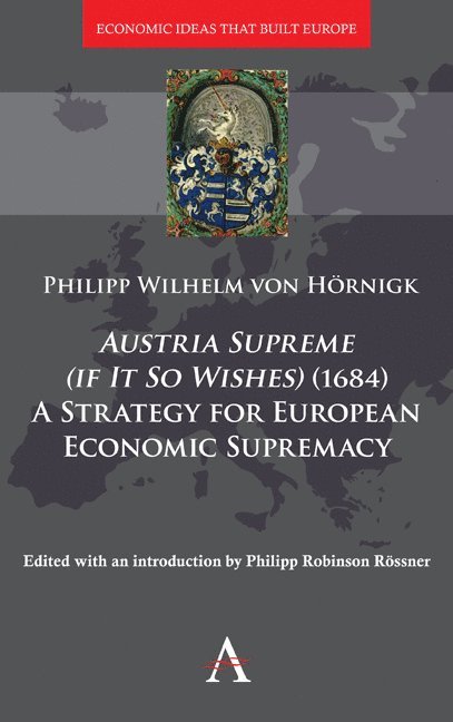 Philipp von Hörnigk, Philipp von Hornigk, Philipp Roessner - Austria Supreme (if it so Wishes) (1684): 'A Strategy for European Economic Supremacy’, Inbunden