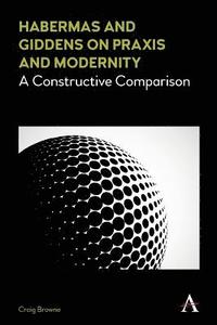 bokomslag Habermas and Giddens on Praxis and Modernity